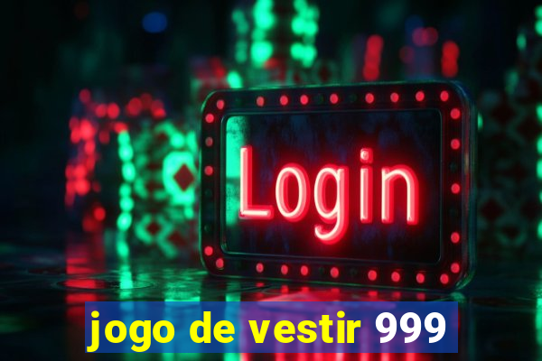 jogo de vestir 999